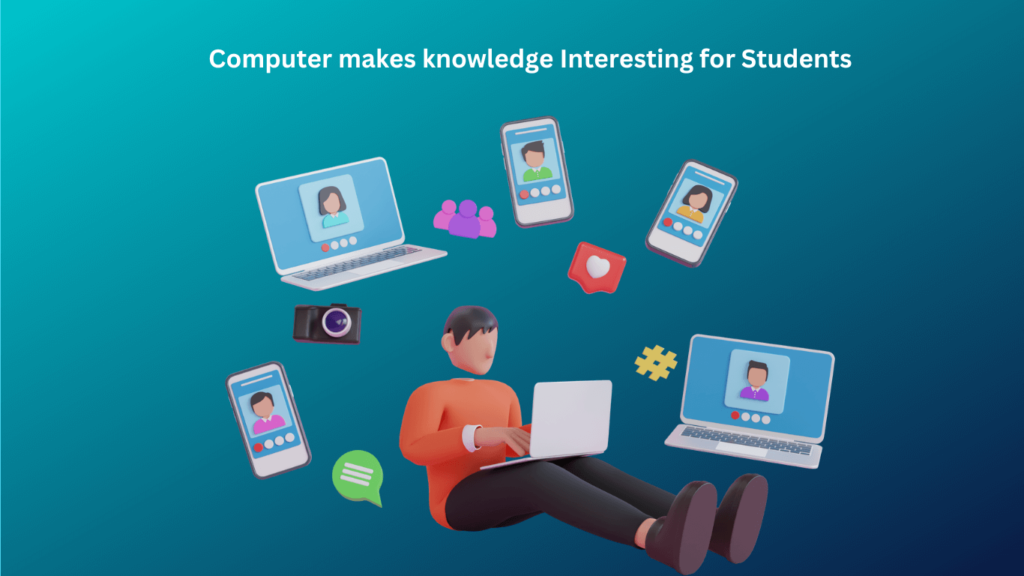 Computer-makes-knowledge-Interesting-for-Students